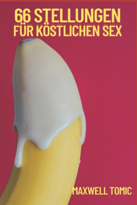 66 Stellungen Für Köstlichen Sex