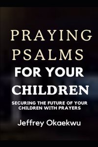 Praying Psalms for Your Children