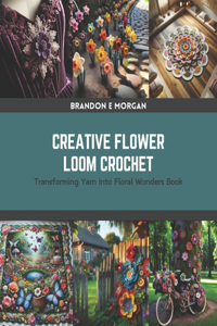 Creative Flower Loom Crochet