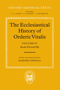 The Ecclesiastical History of Orderic Vitalis: Volume IV: Books VII & VIII