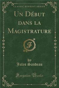 Un DÃ©but Dans La Magistrature (Classic Reprint)
