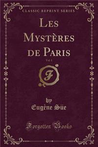 Les Mysteres de Paris, Vol. 1 (Classic Reprint)