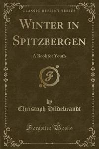 Winter in Spitzbergen: A Book for Youth (Classic Reprint)