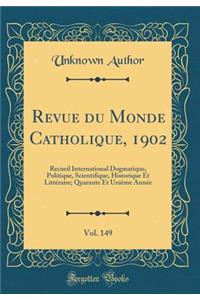 Revue du Monde Catholique, 1902, Vol. 149: Recueil International Dogmatique, Politique, Scientifique, Historique Et Littéraire; Quarante Et Unième Année (Classic Reprint)
