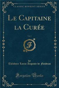 Le Capitaine La Curï¿½e, Vol. 1 (Classic Reprint)