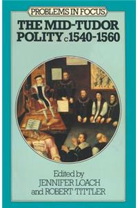 The Mid-Tudor Polity C. 1540-1560