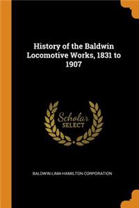 History of the Baldwin Locomotive Works, 1831 to 1907