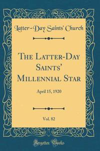 The Latter-Day Saints' Millennial Star, Vol. 82: April 15, 1920 (Classic Reprint)