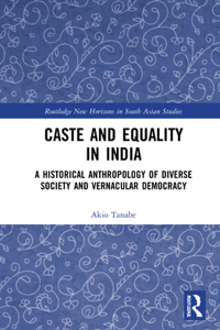 Caste and Equality in India: A Historical Anthropology of Diverse Society and Vernacular Democracy