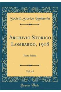 Archivio Storico Lombardo, 1918, Vol. 45: Parte Prima (Classic Reprint)