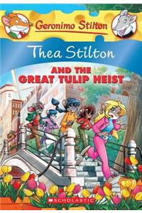 Thea Stilton and the Great Tulip Heist (Thea Stilton #18), 18: A Geronimo Stilton Adventure