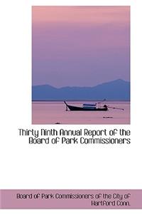 Thirty Ninth Annual Report of the Board of Park Commissioners
