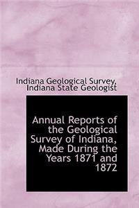 Annual Reports of the Geological Survey of Indiana, Made During the Years 1871 and 1872
