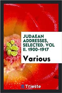 Judaean addresses, selected. Vol II. 1900-1917