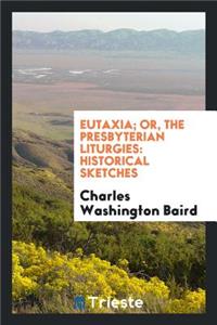 Eutaxia; Or, the Presbyterian Liturgies