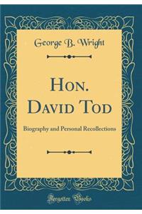 Hon. David Tod: Biography and Personal Recollections (Classic Reprint)