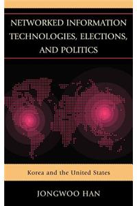 Networked Information Technologies, Elections, and Politics