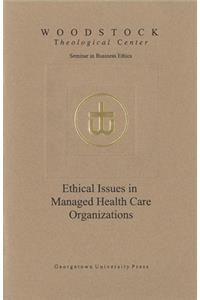 Ethical Issues in Managed Health Care Organizations