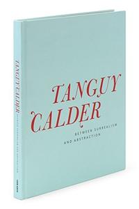 Tanguy & Calder: Between Surrealism and Abstraction