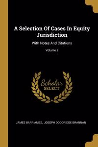 A Selection Of Cases In Equity Jurisdiction