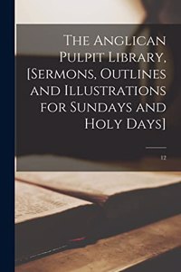 Anglican Pulpit Library, [sermons, Outlines and Illustrations for Sundays and Holy Days]; 12