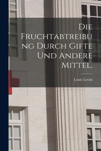 Fruchtabtreibung durch Gifte und andere Mittel.