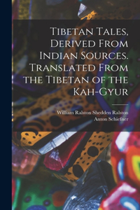 Tibetan Tales, Derived From Indian Sources. Translated From the Tibetan of the Kah-gyur