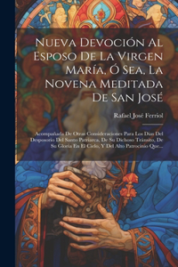 Nueva Devoción Al Esposo De La Virgen María, Ó Sea, La Novena Meditada De San José