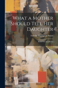 What a Mother Should Tell Her Daughter