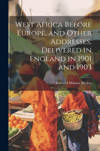 West Africa Before Europe, and Other Addresses, Delivered in England in 1901 and 1903