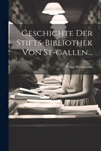 Geschichte Der Stifts-bibliothek Von St-gallen...