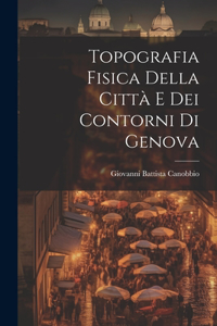 Topografia Fisica della Città e dei Contorni di Genova