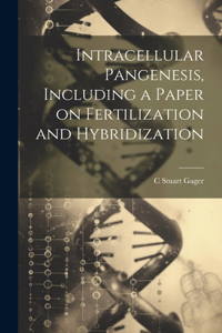 Intracellular Pangenesis, Including a Paper on Fertilization and Hybridization