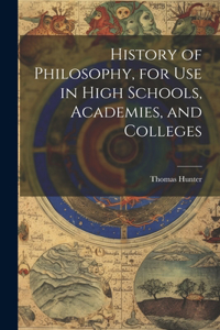 History of Philosophy, for Use in High Schools, Academies, and Colleges