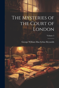 Mysteries of the Court of London; Volume 5