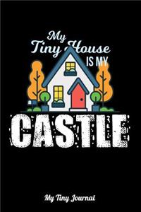 My Tiny House Is My Castle My Tiny Journal