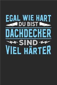 Egal wie hart du bist Dachdecker sind viel härter