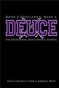 Born a Gentleman, Made a DEUCE
