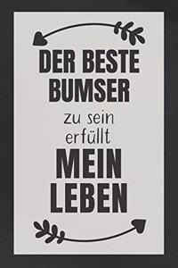 Bumser zu sein