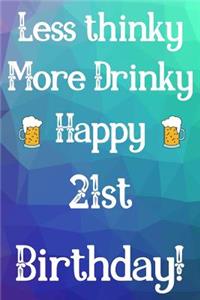 Less Thinky More Drinky Happy 21st Birthday