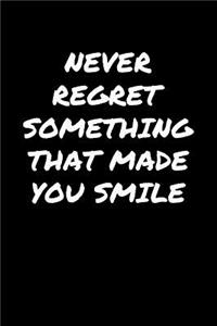 Never Regret Something That Made You Smile