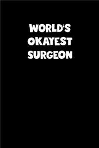 World's Okayest Surgeon Notebook - Surgeon Diary - Surgeon Journal - Funny Gift for Surgeon