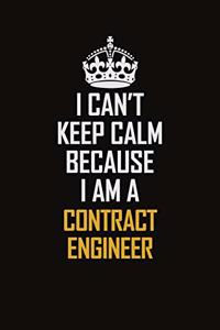 I Can't Keep Calm Because I Am A Contract Engineer