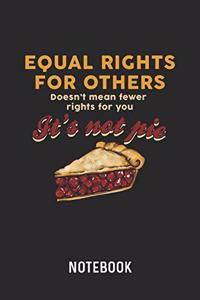 Equal Rights It's Not Pie Notebook