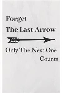 Forget the Last Arrow, Only the Next One Counts
