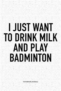 I Just Want to Drink Milk and Play Badminton