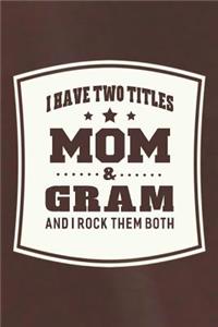 I Have Two Titles Mom & Gram I Rock Them Both