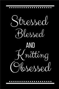 Stressed Blessed Knitting Obsessed