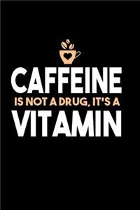 Caffeine Is Not A Drug, It's A Vitamin