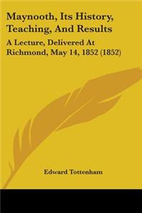 Maynooth, Its History, Teaching, And Results